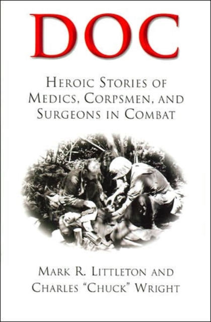 Doc : Heroic Stories of Medics, Corpsmen, and Surgeons in Combat, Hardback Book