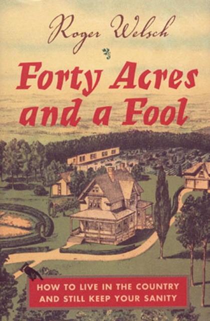 Forty Acres and a Fool : How to Live in the Country and Still Keep Your Sanity, Hardback Book