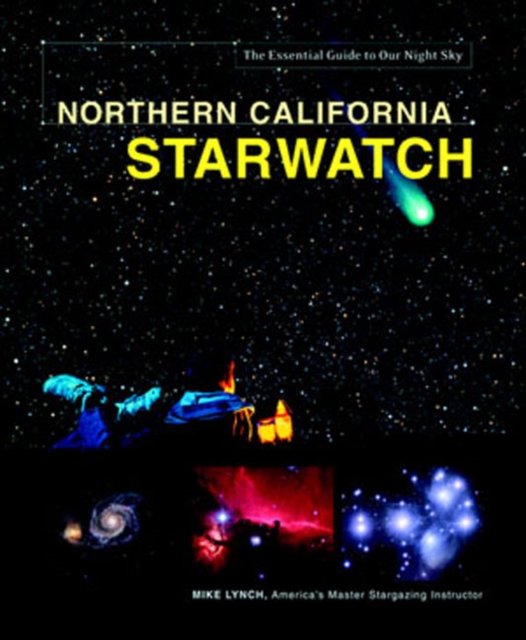 Northern California Starwatch : The Essential Guide to Our Night Sky, Hardback Book