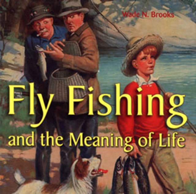 Fly Fishing and the Meaning of Life, Hardback Book
