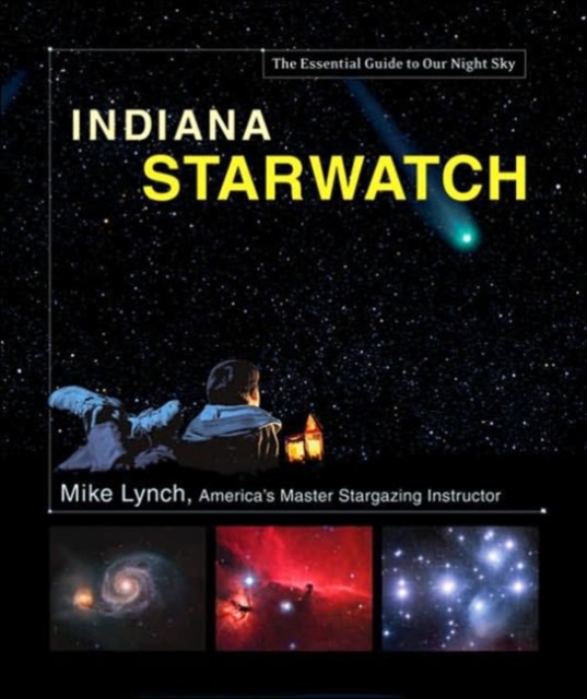 Indiana Starwatch : The Essential Guide to Our Night Sky, Hardback Book
