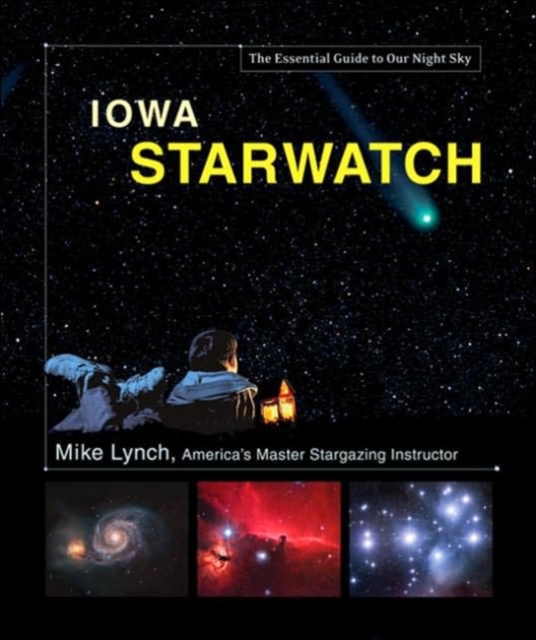 Iowa Starwatch : The Essential Guide to Our Night Sky, Hardback Book