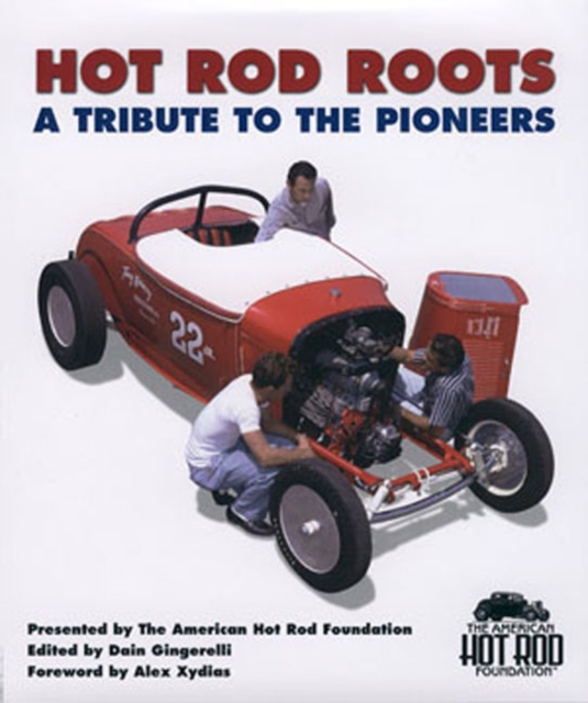 Hot Rod Roots : A Tribute to the Pioneers, Hardback Book