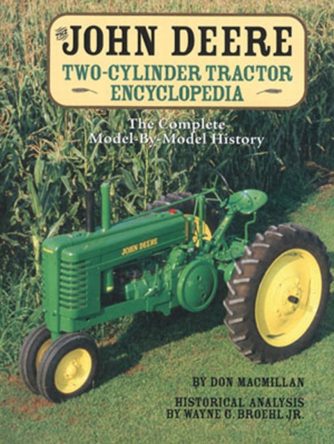 The John Deere Two-Cylinder Tractor Encyclopedia : The Complete Model-by-Model History, Hardback Book