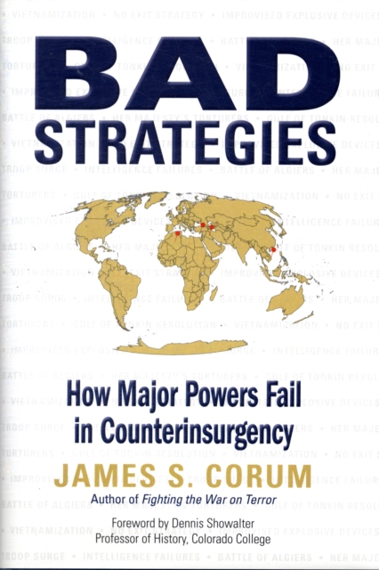Bad Strategies : How Major Powers Fail in Counterinsurgency, Hardback Book