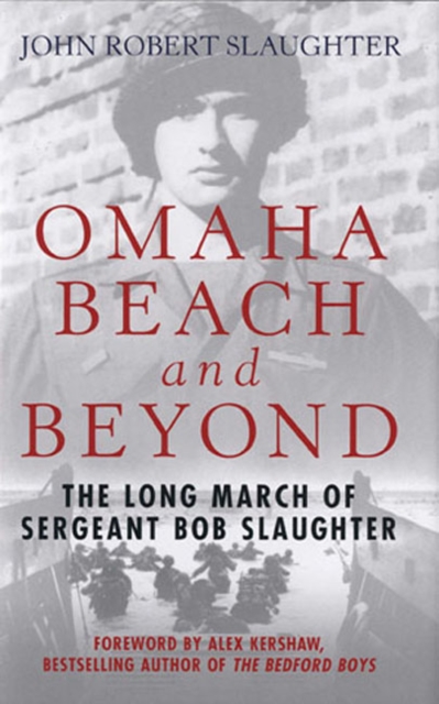 Omaha Beach and Beyond : The Long March of Sergeant Bob Slaughter, Hardback Book