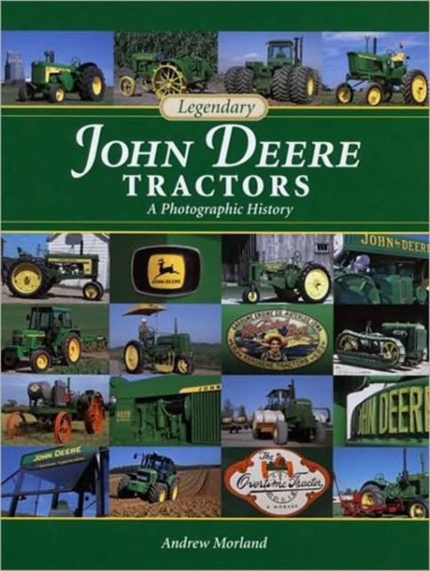 Legendary John Deere Tractors : A Photographic History, Hardback Book
