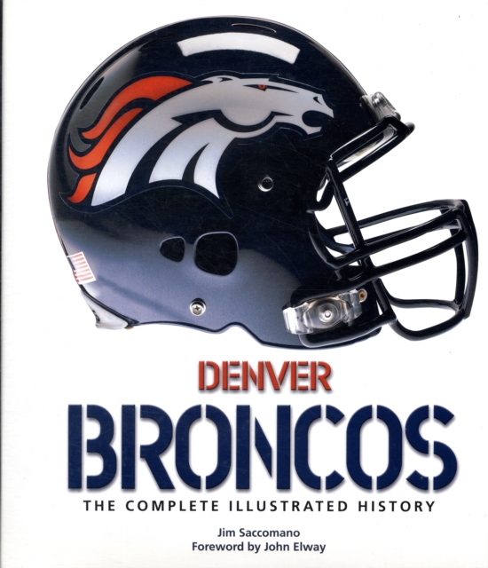 Denver Broncos : The Complete Illustrated History, Hardback Book