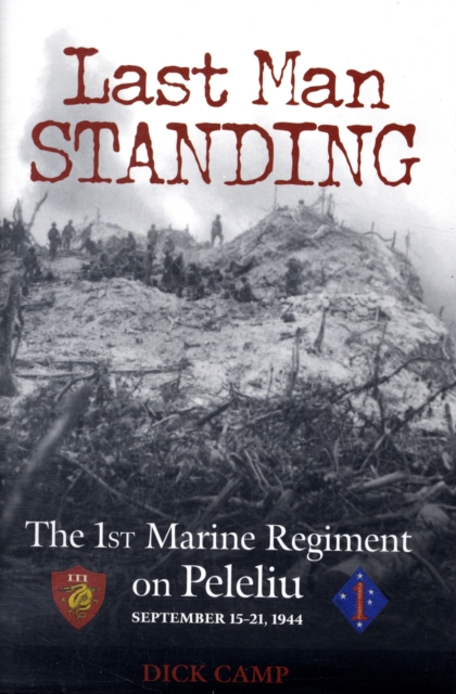 Last Man Standing : The 1st Marine Regiment on Peleliu, September 15-21, 1944, Hardback Book