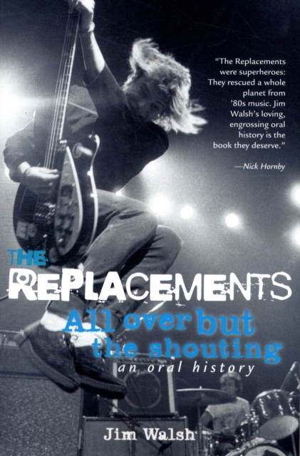 The Replacements : All Over but the Shouting: an Oral History, Paperback / softback Book