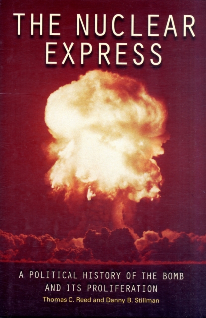 The Nuclear Express : A Political History of the Bomb and its Proliferation, Hardback Book