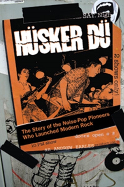 Husker Du : The Story of the Noise-Pop Pioneers Who Launched Modern Rock, Hardback Book