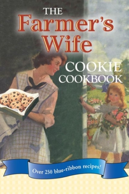 The Farmer's Wife Cookie Cookbook : Over 250 Blue-Ribbon Recipes!, Paperback / softback Book