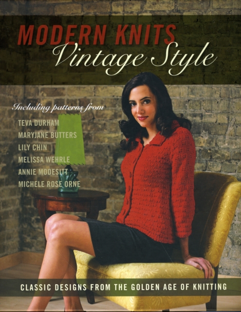 Modern Knits, Vintage Style : Classic Designs from the Golden Age of Knitting, Hardback Book