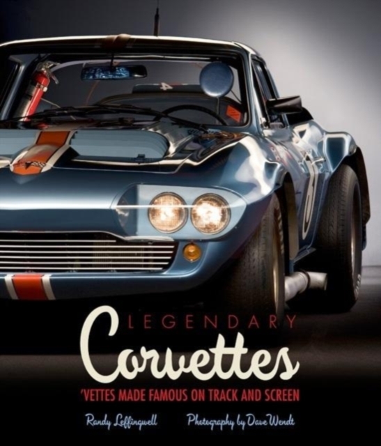 Legendary Corvettes : 'Vettes Made Famous on Track and Screen, Hardback Book