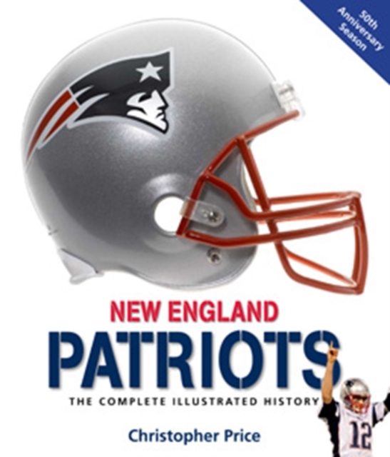 New England Patriots : The Complete Illustrated History, Hardback Book