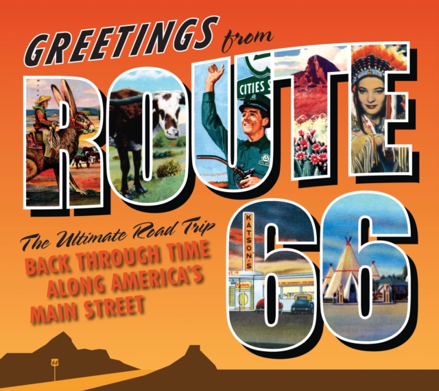 Greetings from Route 66 : The Ultimate Road Trip Back Through Time Along America's Main Street, Hardback Book
