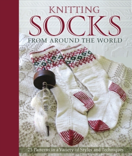 Knitting Socks from Around the World : 25 Patterns in a Variety of Styles and Techniques, Hardback Book