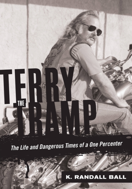 Terry the Tramp : The Life and Dangerous Times of a One Percenter, Hardback Book