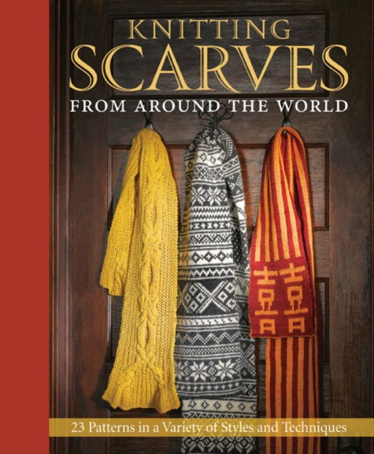 Knitting Scarves from Around the World : 23 Patterns in a Variety of Styles and Techniques, Hardback Book