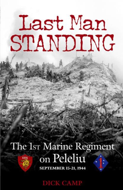 Last Man Standing : The 1st Marine Regiment on Peleliu, September 15-21, 1944, Paperback / softback Book