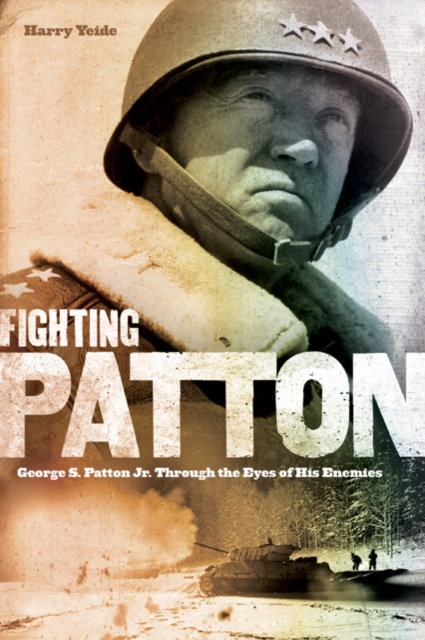 Fighting Patton : George S. Patton Jr. Through the Eyes of His Enemies, Hardback Book