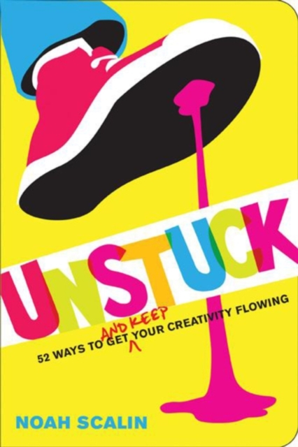 Unstuck : 52 Ways to Get (and Keep) Your Creativity Flowing at Home, at Work & in Your Studio, Paperback Book