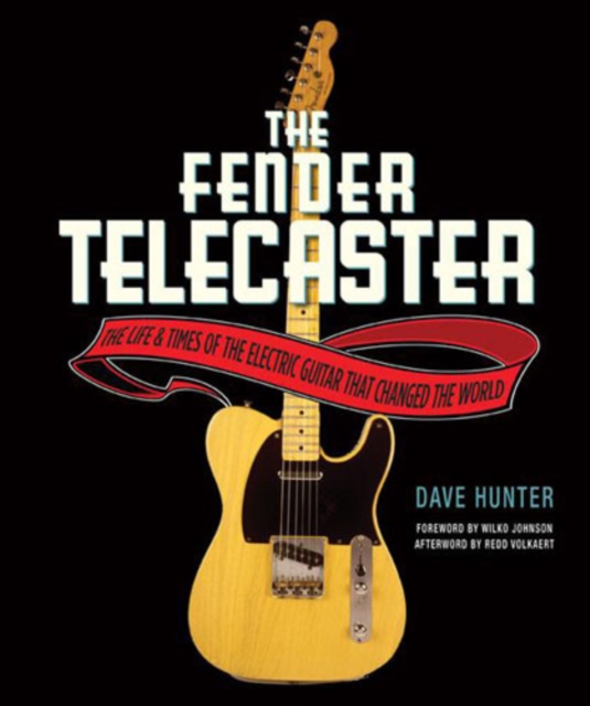 Dave Hunter : The Fender Telecaster - The Life And Times Of The Electric Guitar That Changed The World, Paperback / softback Book