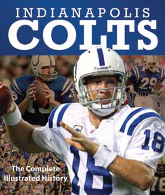 Indianapolis Colts : The Complete Illustrated History, Hardback Book