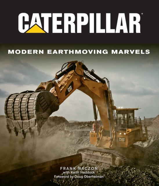 Caterpillar : Modern Earthmoving Marvels, Hardback Book