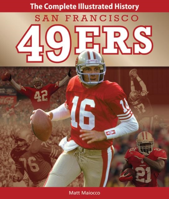 San Francisco 49ers : The Complete Illustrated History, Hardback Book