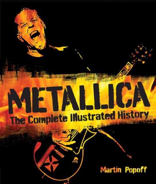 Metallica : The Complete Illustrated History, Hardback Book