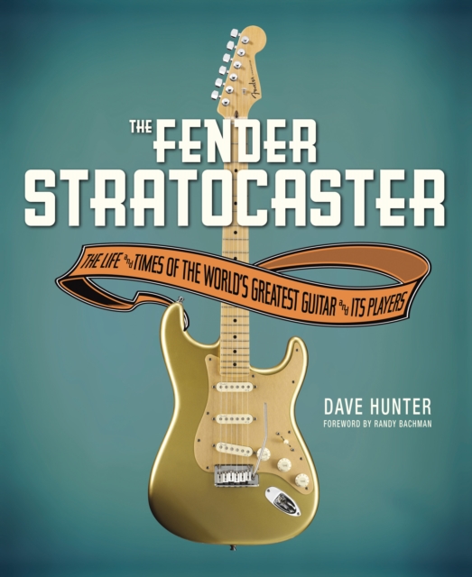 The Fender Stratocaster : The Life & Times of the World's Greatest Guitar & Its Players, Hardback Book
