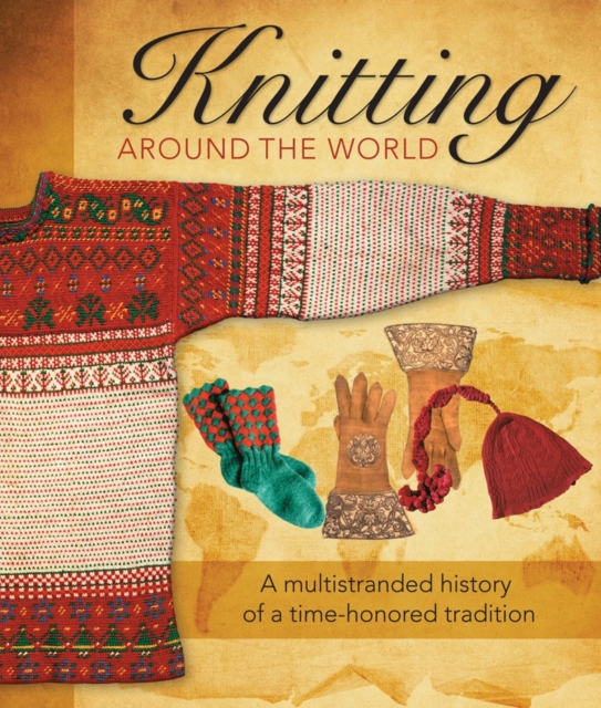 Knitting Around the World : A Multistranded History of a Time-Honoured Tradition, Paperback / softback Book