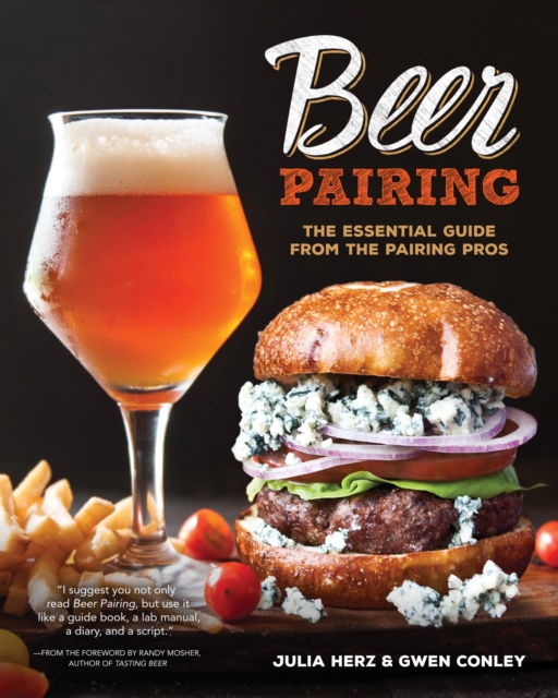 Beer Pairing : The Essential Guide to Tasting, Matching, and Enjoying Beer and Food, Hardback Book
