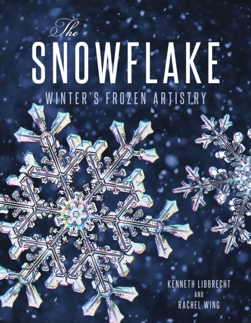 The Snowflake : Winter's Frozen Artistry, Hardback Book