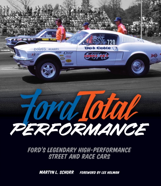 Ford Total Performance : Ford'S Legendary High-Performance Street and Race Cars, Hardback Book