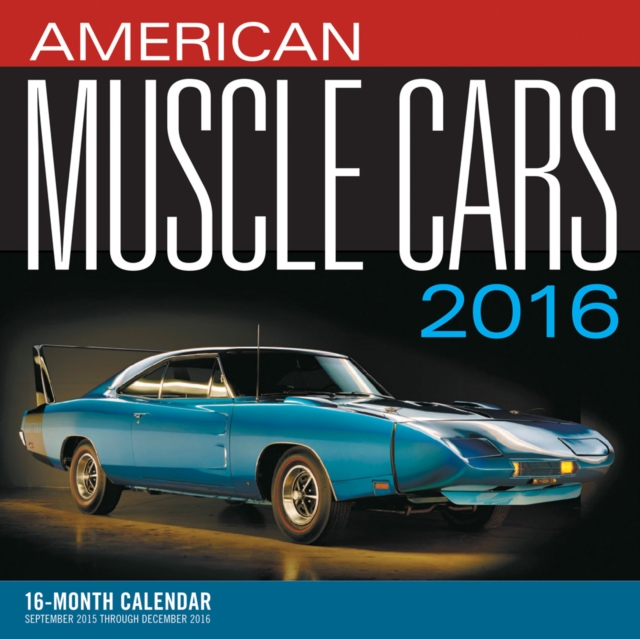 American Muscle Cars 2016 : 16-Month Calendar September 2015 Through December 2016, Paperback / softback Book
