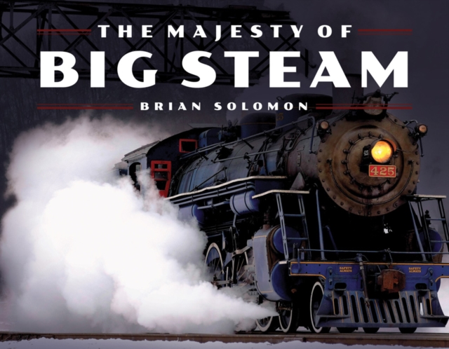 The Majesty of Big Steam, Hardback Book