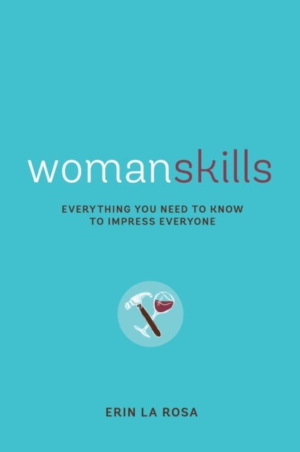 Womanskills : Everything You Need to Know to Impress Everyone, Paperback / softback Book
