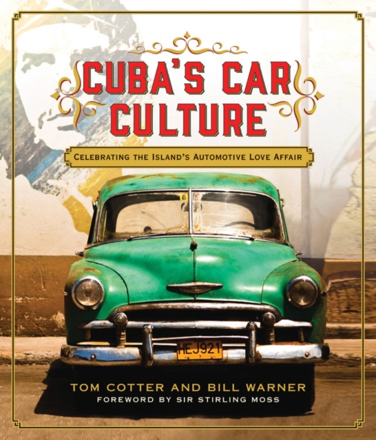 Cuba'S Car Culture : Celebrating the Island's Automotive Love Affair, Hardback Book