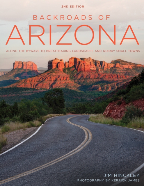 Backroads of Arizona - Second Edition : Along the Byways to Breathtaking Landscapes and Quirky Small Towns, Paperback / softback Book