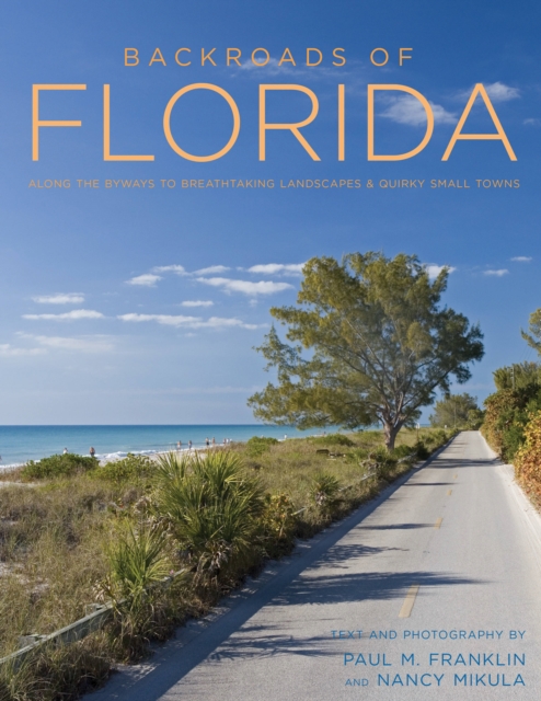 Backroads of Florida - Second Edition : Along the Byways to Breathtaking Landscapes and Quirky Small Towns, Paperback / softback Book