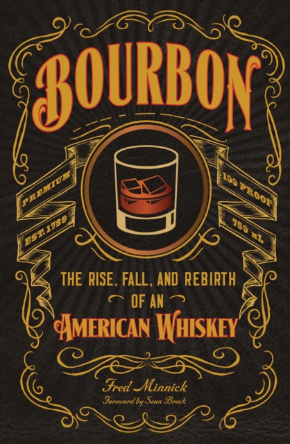 Bourbon : The Rise, Fall, and Rebirth of an American Whiskey, Hardback Book