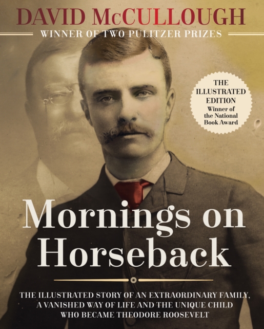Mornings on Horseback : The Illustrated Story of an Extraordinary Family, a Vanished Way of Life, and the Unique Child Who Became Theodore Roosevelt, Hardback Book