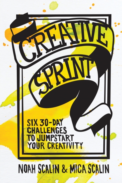 Creative Sprint : Six 30-Day Challenges to Jumpstart Your Creativity, Paperback / softback Book
