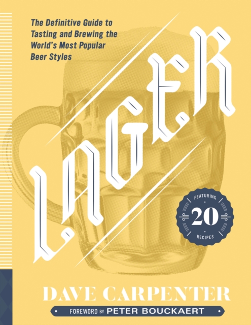 Lager : The Definitive Guide to Tasting and Brewing the World's Most Popular Beer Styles, Hardback Book