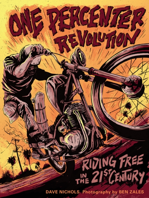 One Percenter Revolution : Riding Free in the 21st Century, Hardback Book