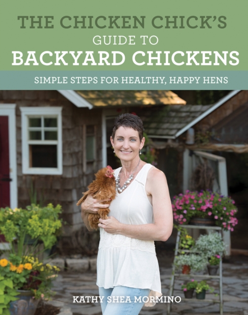 The Chicken Chick's Guide to Backyard Chickens : Simple Steps for Healthy, Happy Hens, Paperback / softback Book