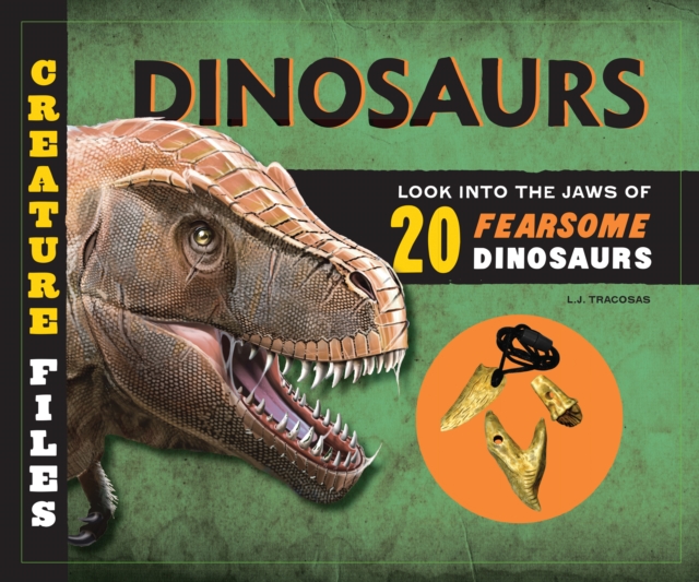 Creature Files: Dinosaurs : Look into the Jaws of 20 Ferocious Dinosaurs, Hardback Book